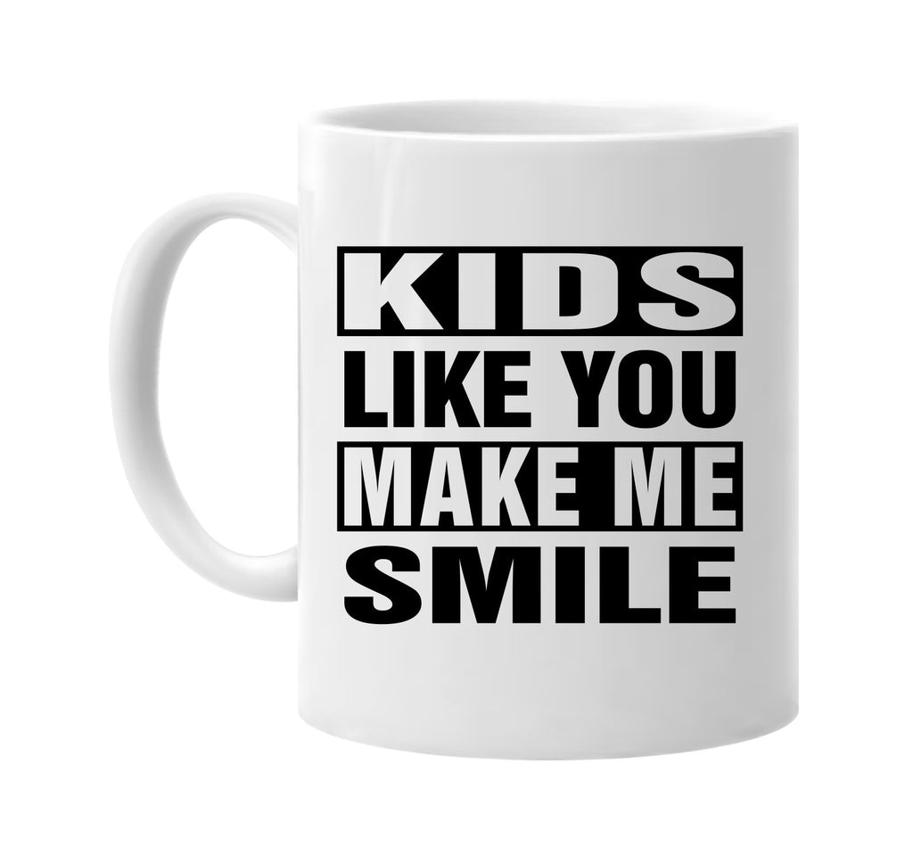 kids like you make me smile signature outlet novelty coffee cup mug graphic gift ideas gifts for the family mom dad