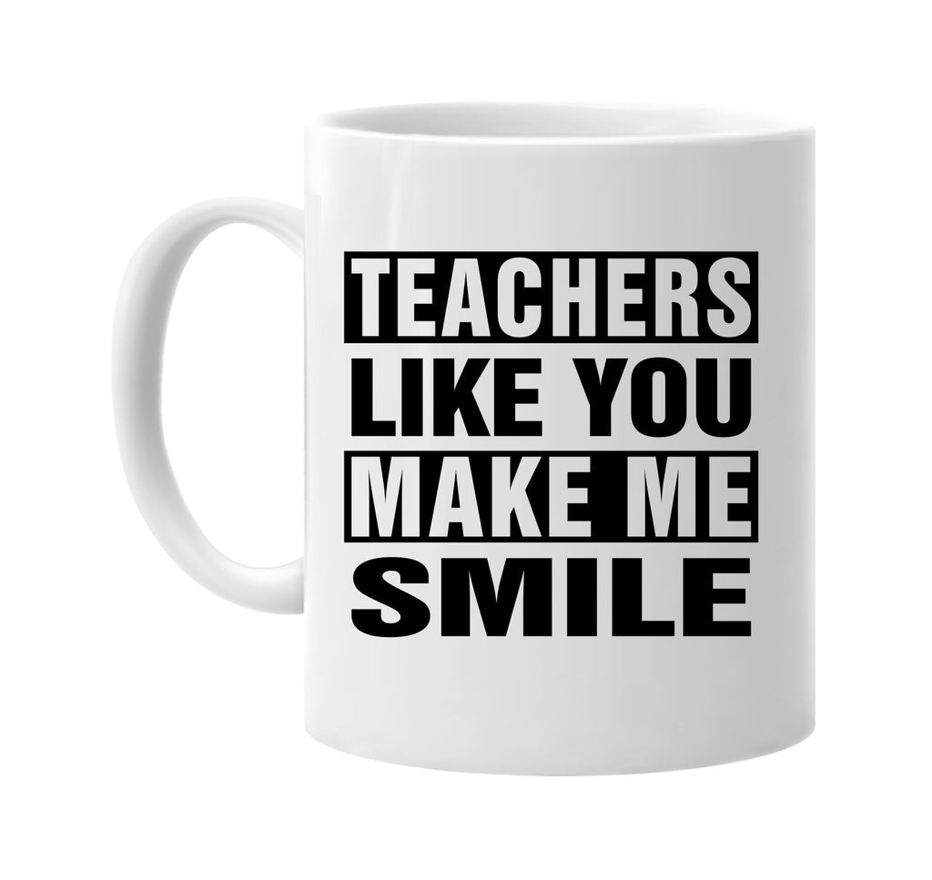 teachers like you make me smile signature outlet novelty coffee cup mug graphic gift ideas gifts for the family mom dad