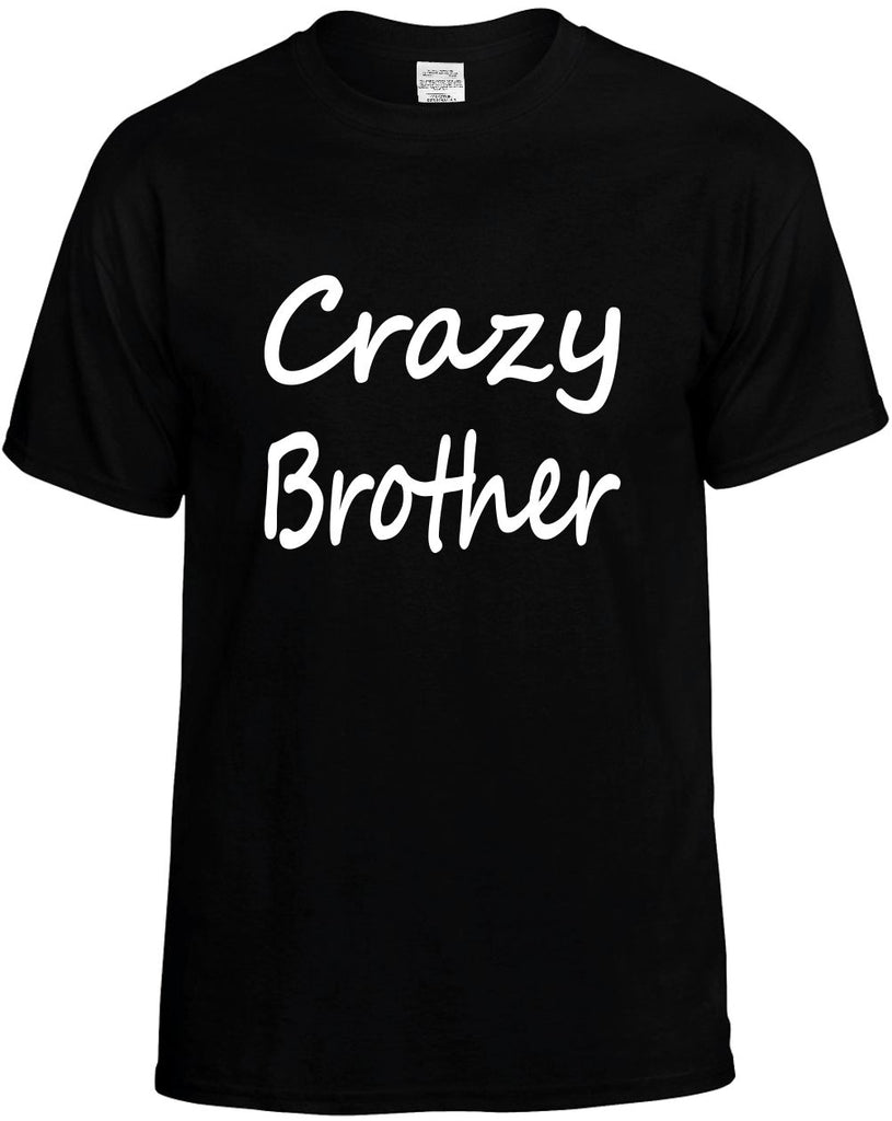 crazy brother cool humor family mens funny t-shirt black