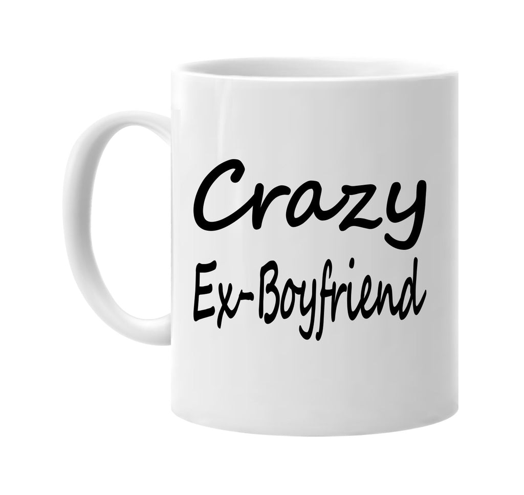 crazy ex-boyfriend family humor signature outlet novelty coffee cup mug graphic gift ideas gifts for the family mom dad