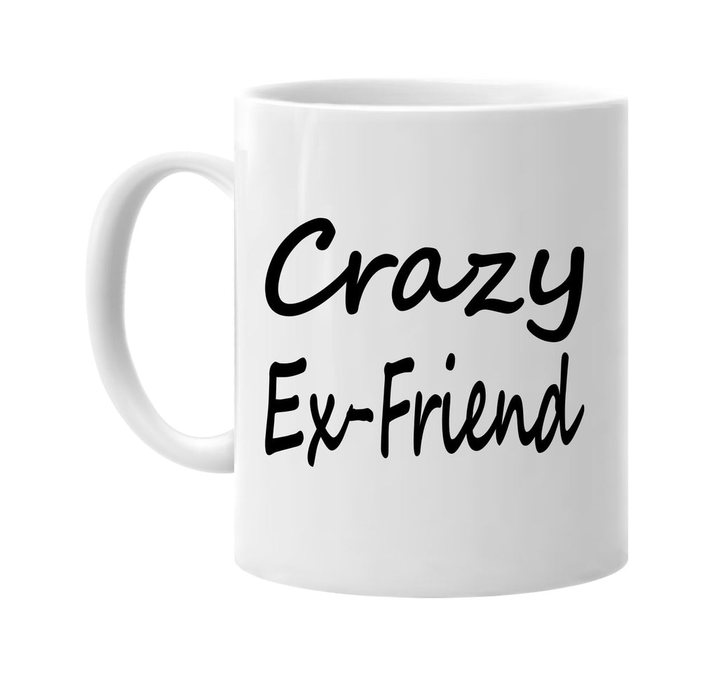 crazy ex-friend family humor fun signature outlet novelty coffee cup mug graphic gift ideas gifts for the family mom dad