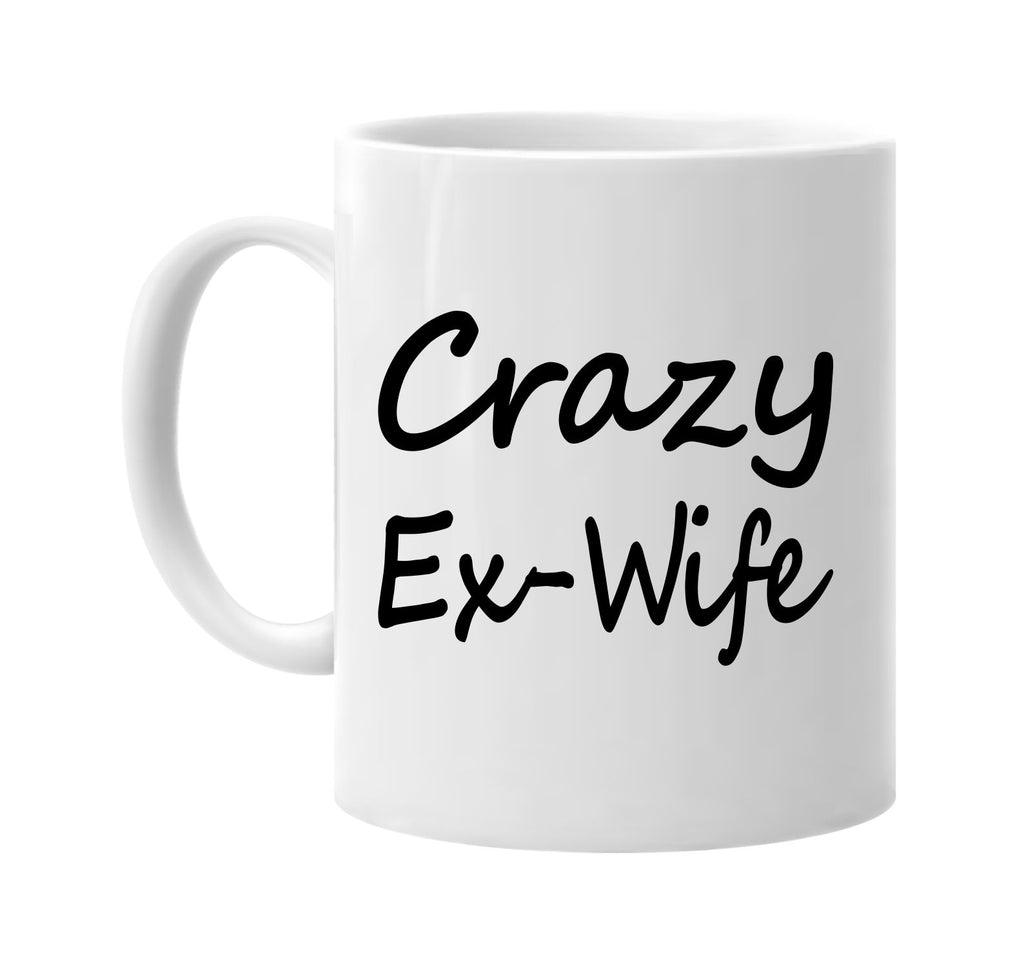 crazy ex-wife cool humor family signature outlet novelty coffee cup mug graphic gift ideas gifts for the family mom dad