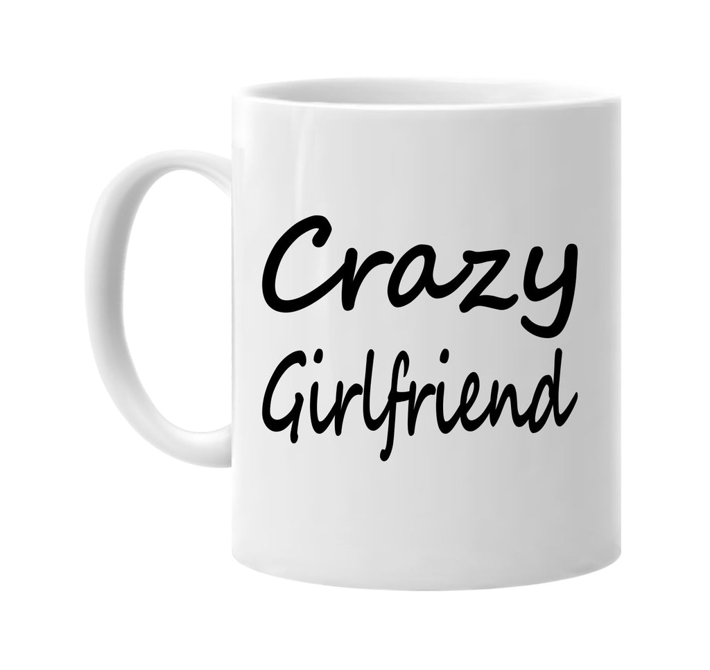 crazy girlfriend family humor signature outlet novelty coffee cup mug graphic gift ideas gifts for the family mom dad