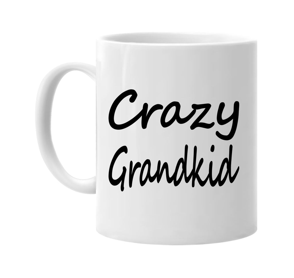 crazy grandkid cool humor family signature outlet novelty coffee cup mug graphic gift ideas gifts for the family mom dad