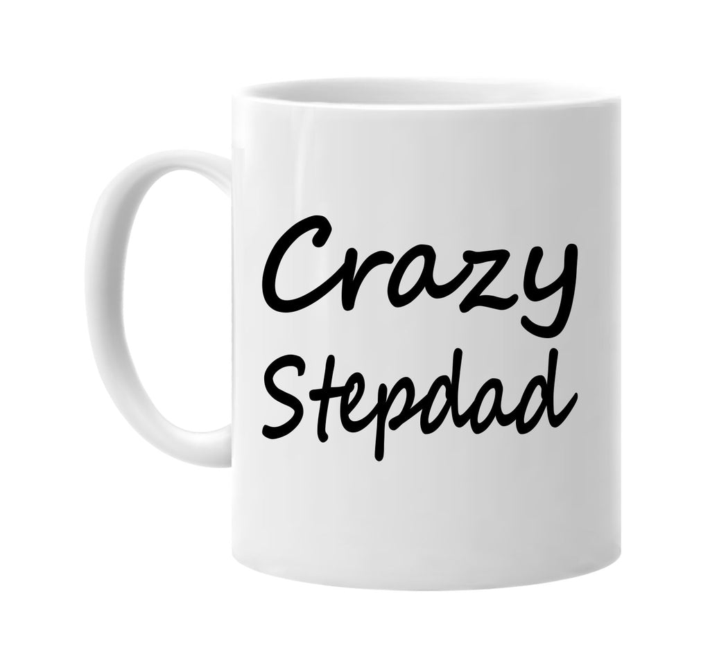 crazy stepdad cool humor family signature outlet novelty coffee cup mug graphic gift ideas gifts for the family mom dad