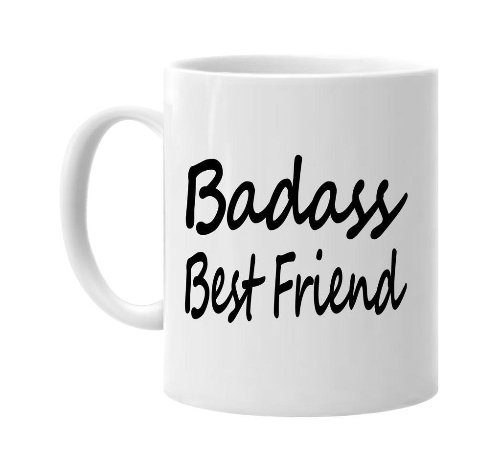 badass best friend family humor signature outlet novelty coffee cup mug graphic gift ideas gifts for the family mom dad