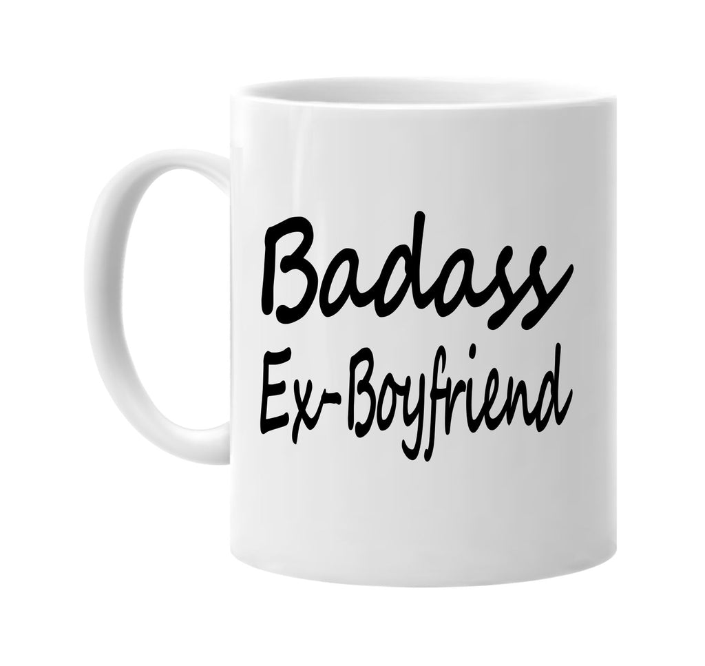 badass ex-boyfriend family humor signature outlet novelty coffee cup mug graphic gift ideas gifts for the family mom dad