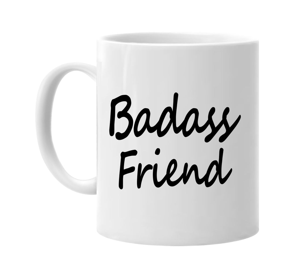 badass friend cool humor family signature outlet novelty coffee cup mug graphic gift ideas gifts for the family mom dad