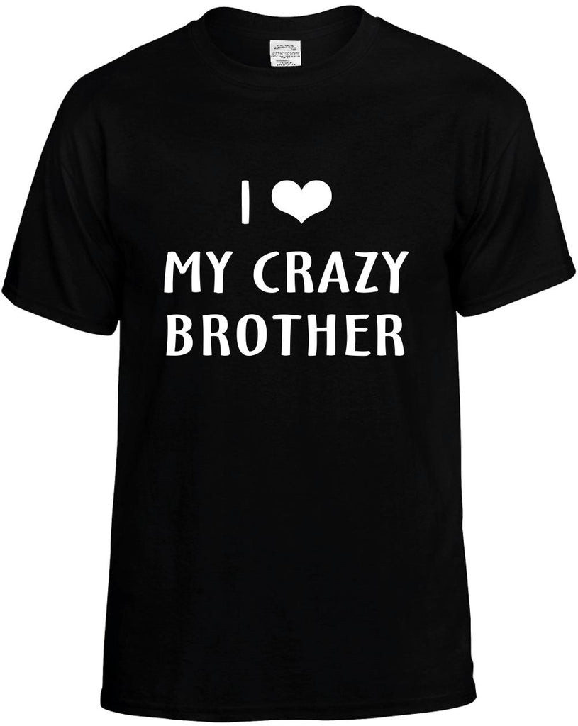 i love heart my crazy brother mens funny t-shirt black