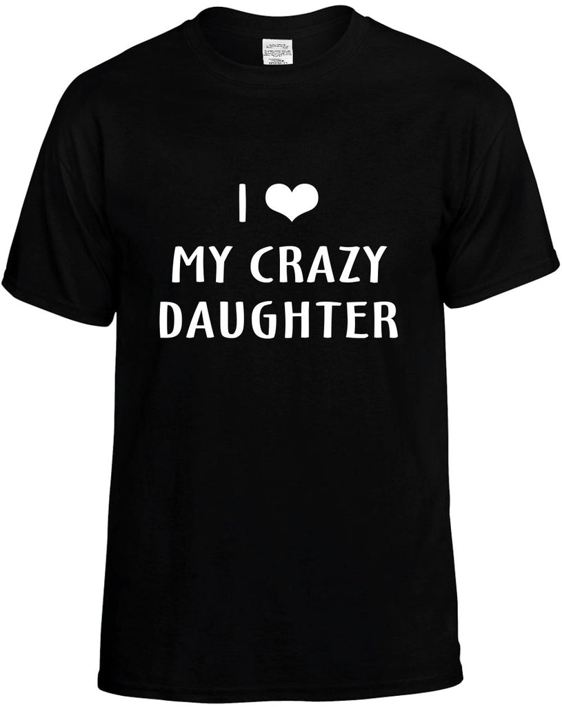 i love heart my crazy daughter mens funny t-shirt black