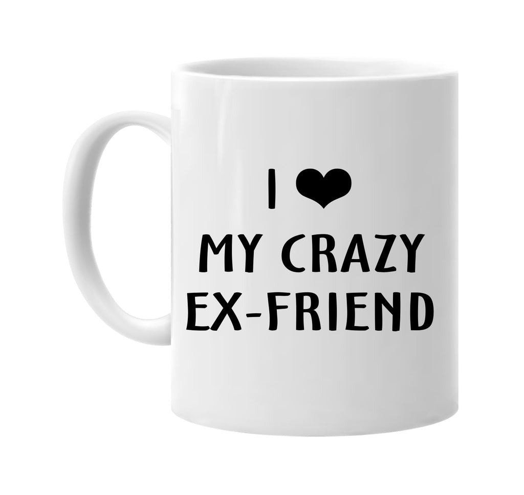 i love heart my crazy ex-friend signature outlet novelty coffee cup mug graphic gift ideas gifts for the family mom dad