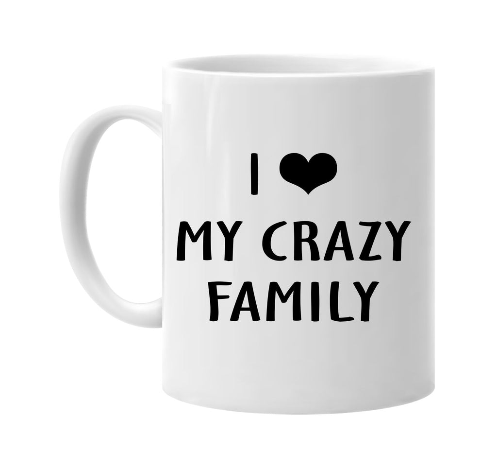 i love heart my crazy family signature outlet novelty coffee cup mug graphic gift ideas gifts for the family mom dad