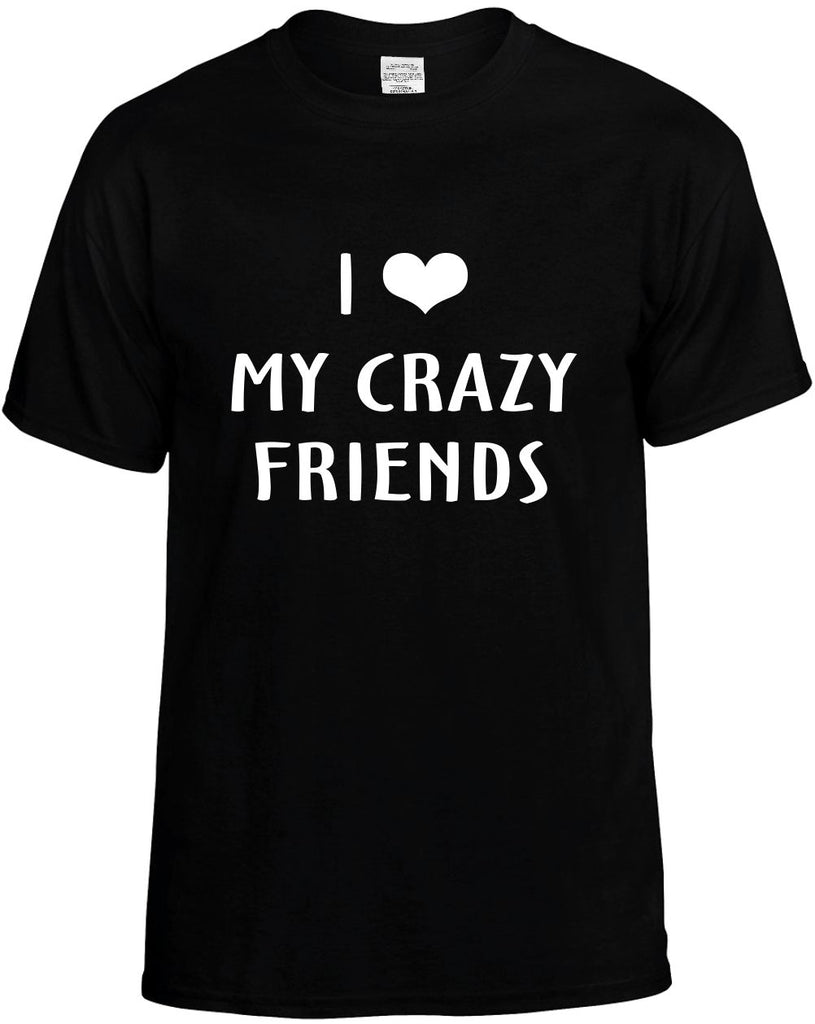 i love heart my crazy friends mens funny t-shirt black