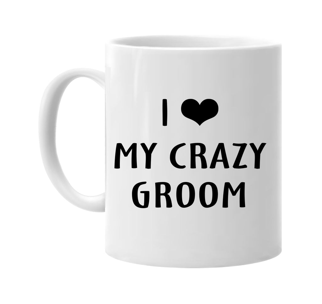 i love heart my crazy groom signature outlet novelty coffee cup mug graphic gift ideas gifts for the family mom dad