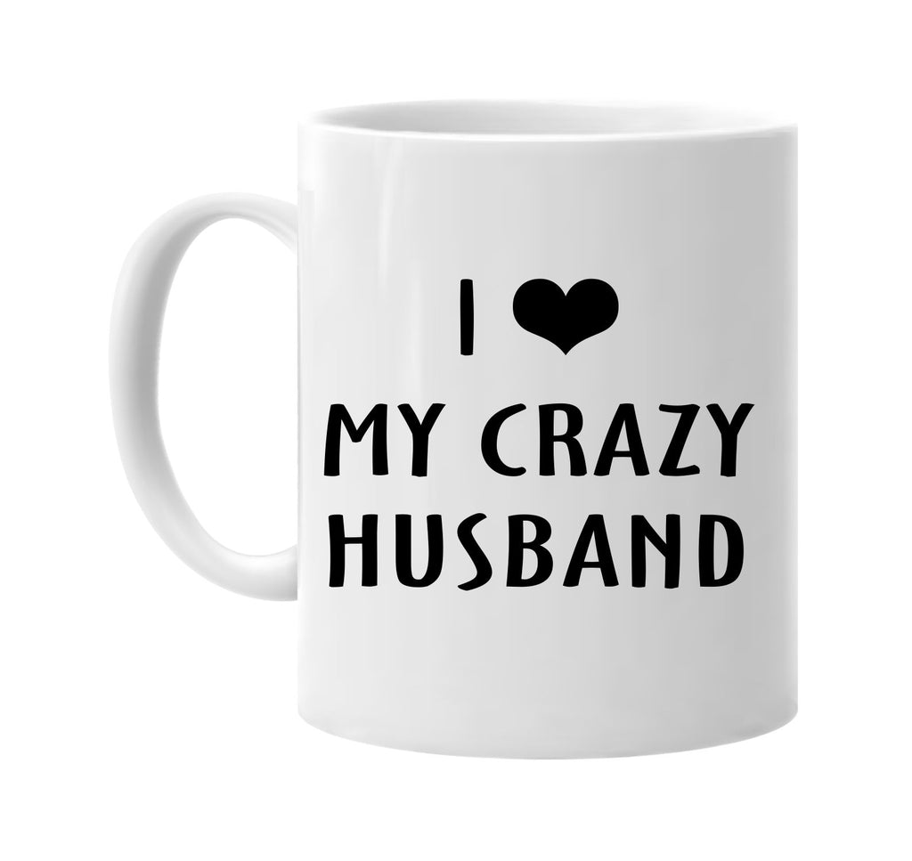 i love heart my crazy husband signature outlet novelty coffee cup mug graphic gift ideas gifts for the family mom dad