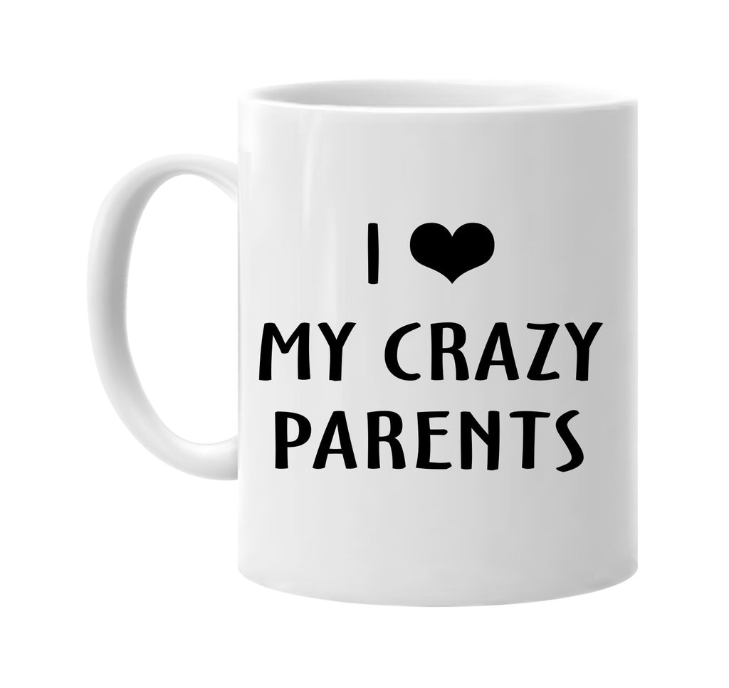 i love heart my crazy parents signature outlet novelty coffee cup mug graphic gift ideas gifts for the family mom dad