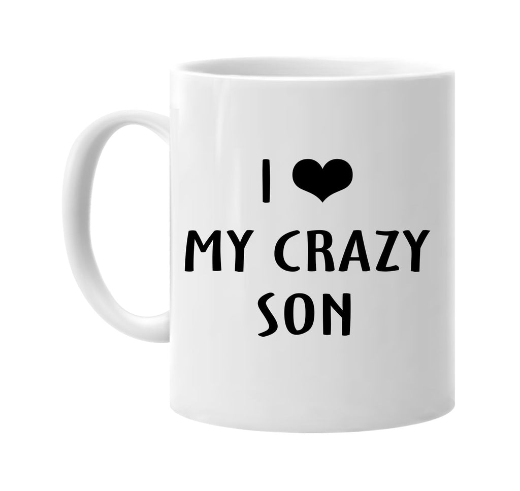 i love heart my crazy son signature outlet novelty coffee cup mug graphic gift ideas gifts for the family mom dad