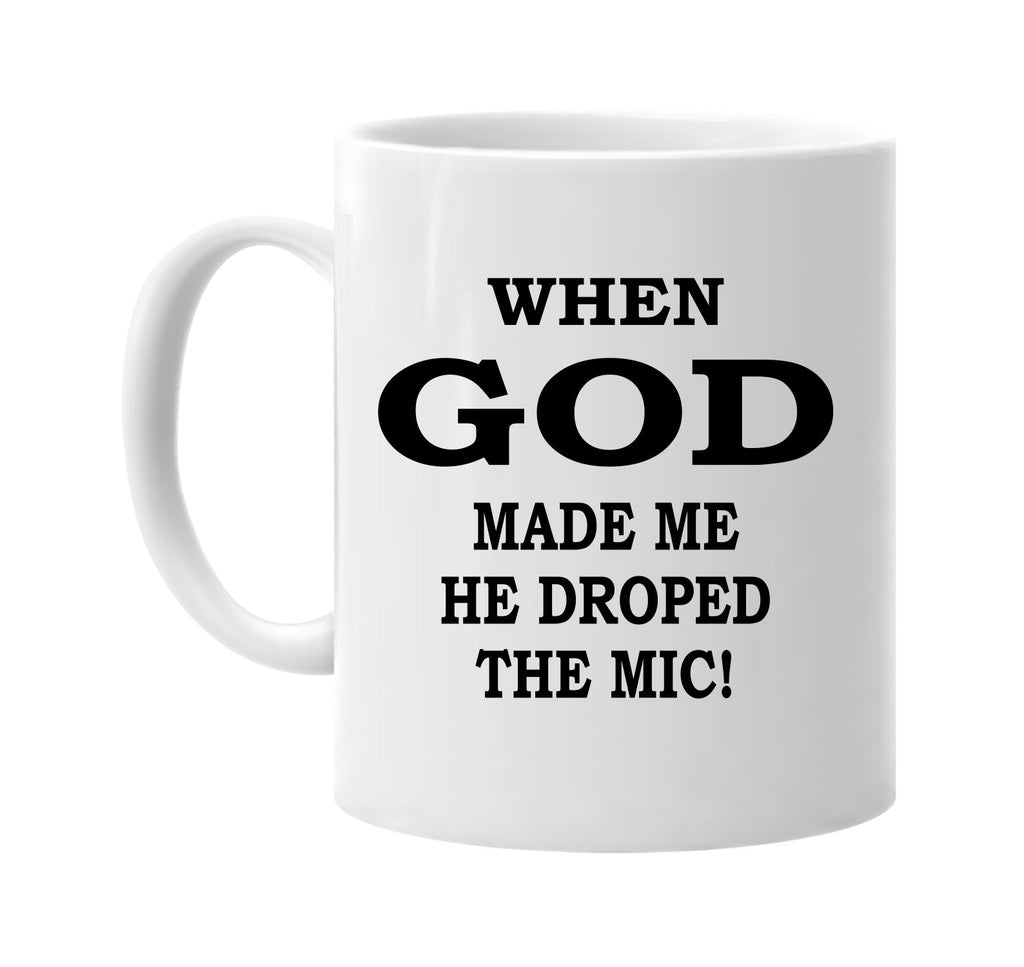 when god made me dropped the mic signature outlet novelty coffee cup mug graphic gift ideas gifts for the family mom dad