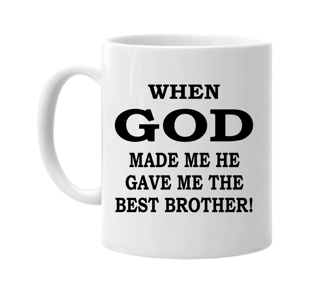 when god made me he best brother signature outlet novelty coffee cup mug graphic gift ideas gifts for the family mom dad