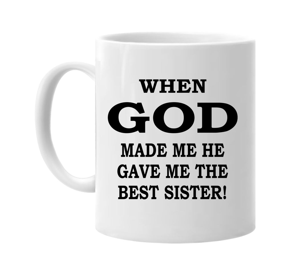 when god made me the best sister signature outlet novelty coffee cup mug graphic gift ideas gifts for the family mom dad