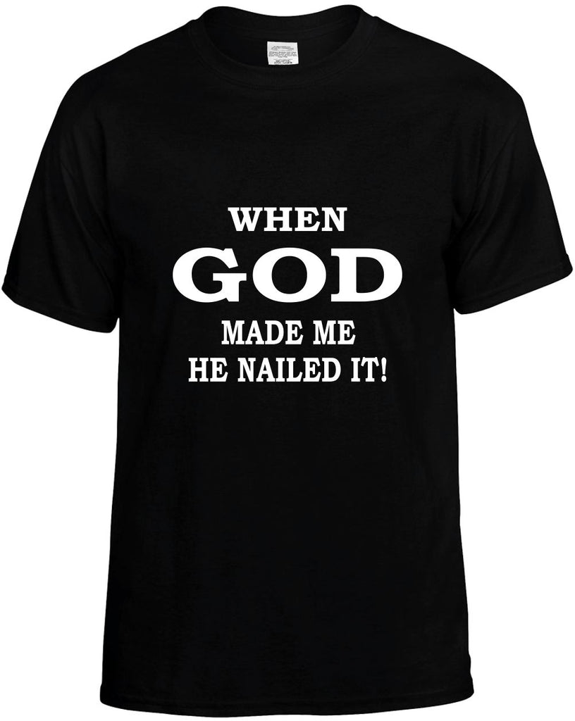 when god made me he nailed it mens funny t-shirt black