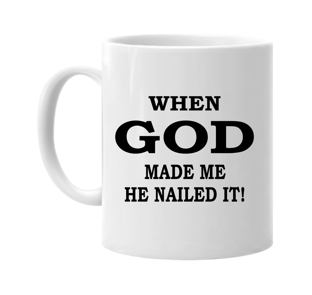 when god made me he nailed it signature outlet novelty coffee cup mug graphic gift ideas gifts for the family mom dad