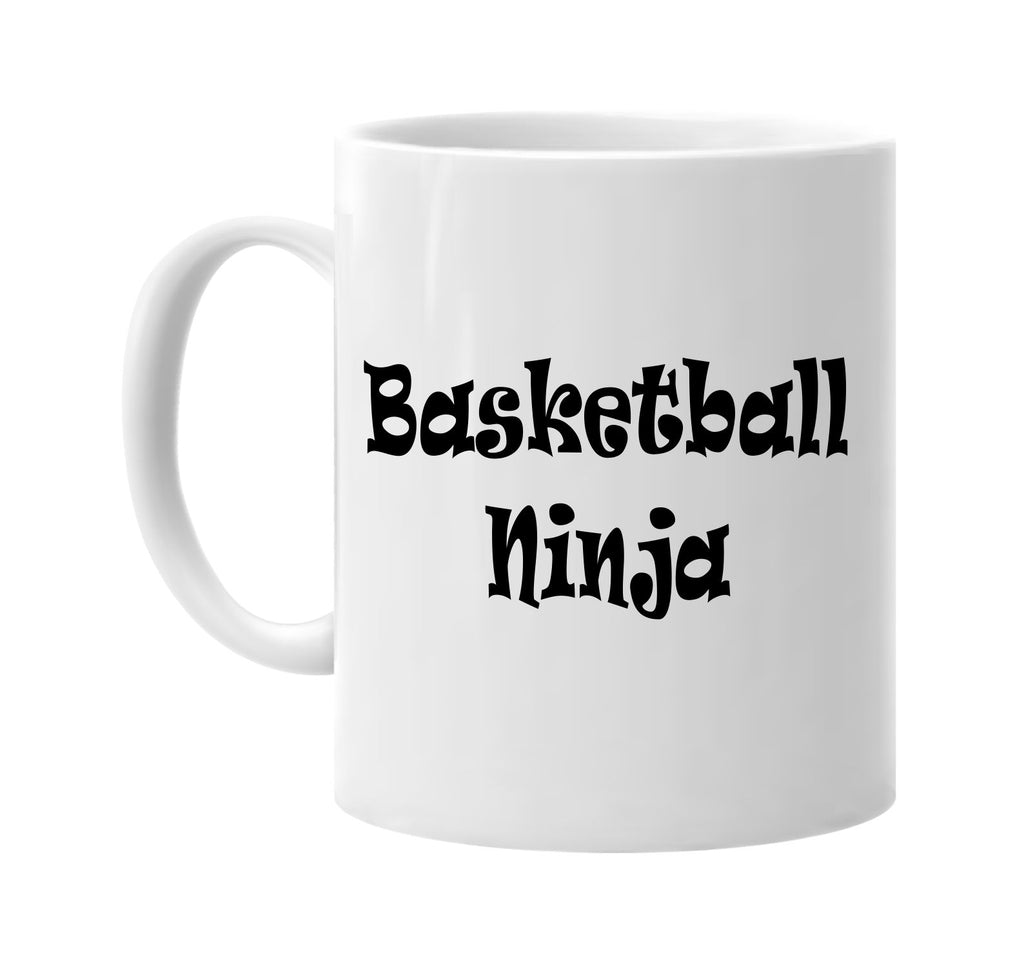 basketball ninja humorous cool signature outlet novelty coffee cup mug graphic gift ideas gifts for the family mom dad