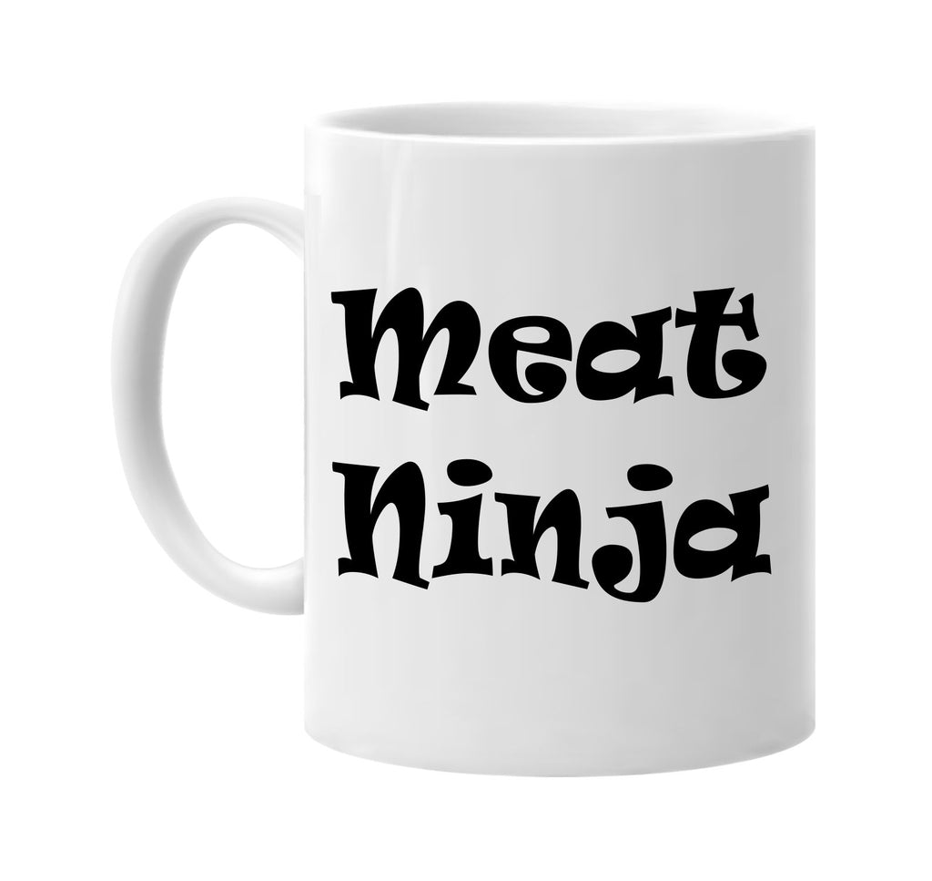 meat ninja humorous cool signature outlet novelty coffee cup mug graphic gift ideas gifts for the family mom dad