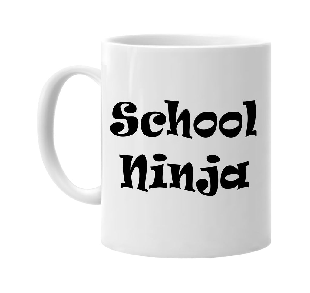 school ninja humorous cool signature outlet novelty coffee cup mug graphic gift ideas gifts for the family mom dad