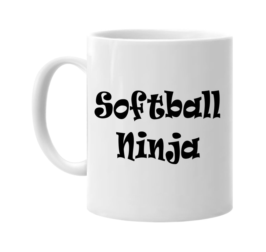 softball ninja humor sports cool signature outlet novelty coffee cup mug graphic gift ideas gifts for the family mom dad