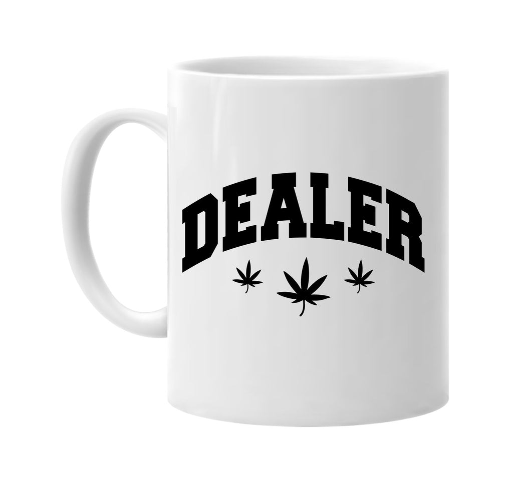 dealer with three pot weed leaves signature outlet novelty coffee cup mug graphic gift ideas gifts for the family mom dad