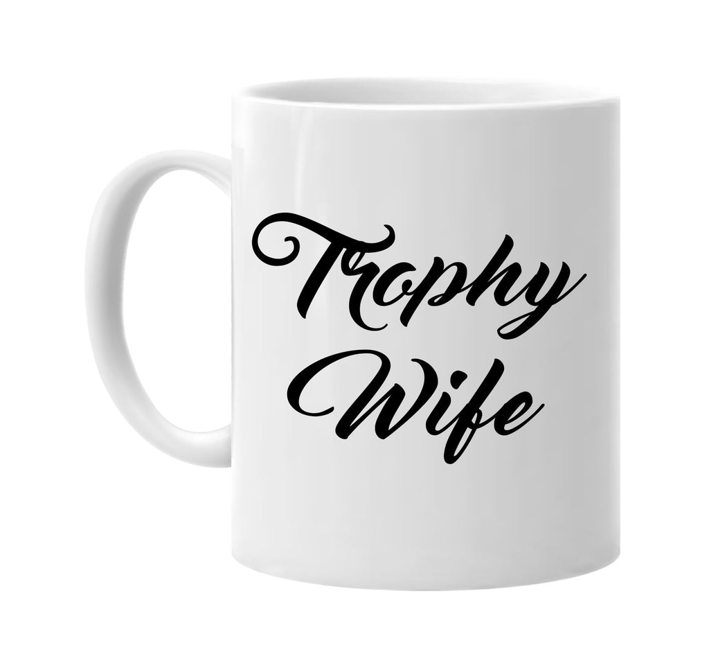 trophy wife new font bride signature outlet novelty coffee cup mug graphic gift ideas gifts for the family mom dad