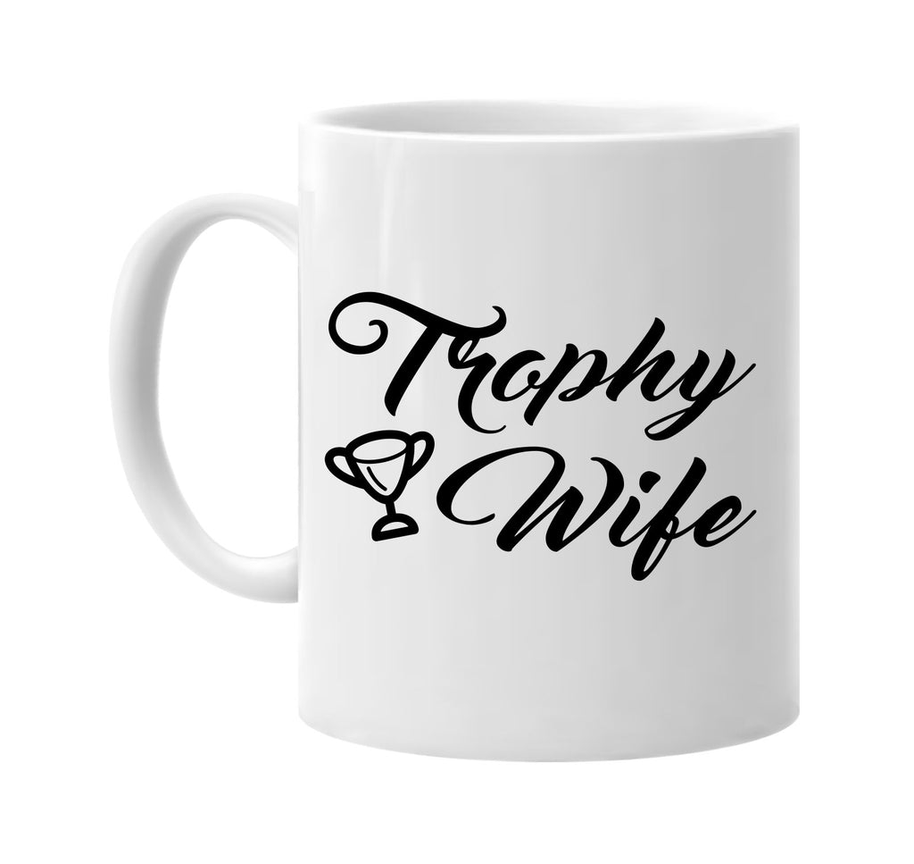 trophy wife with trophy bride signature outlet novelty coffee cup mug graphic gift ideas gifts for the family mom dad