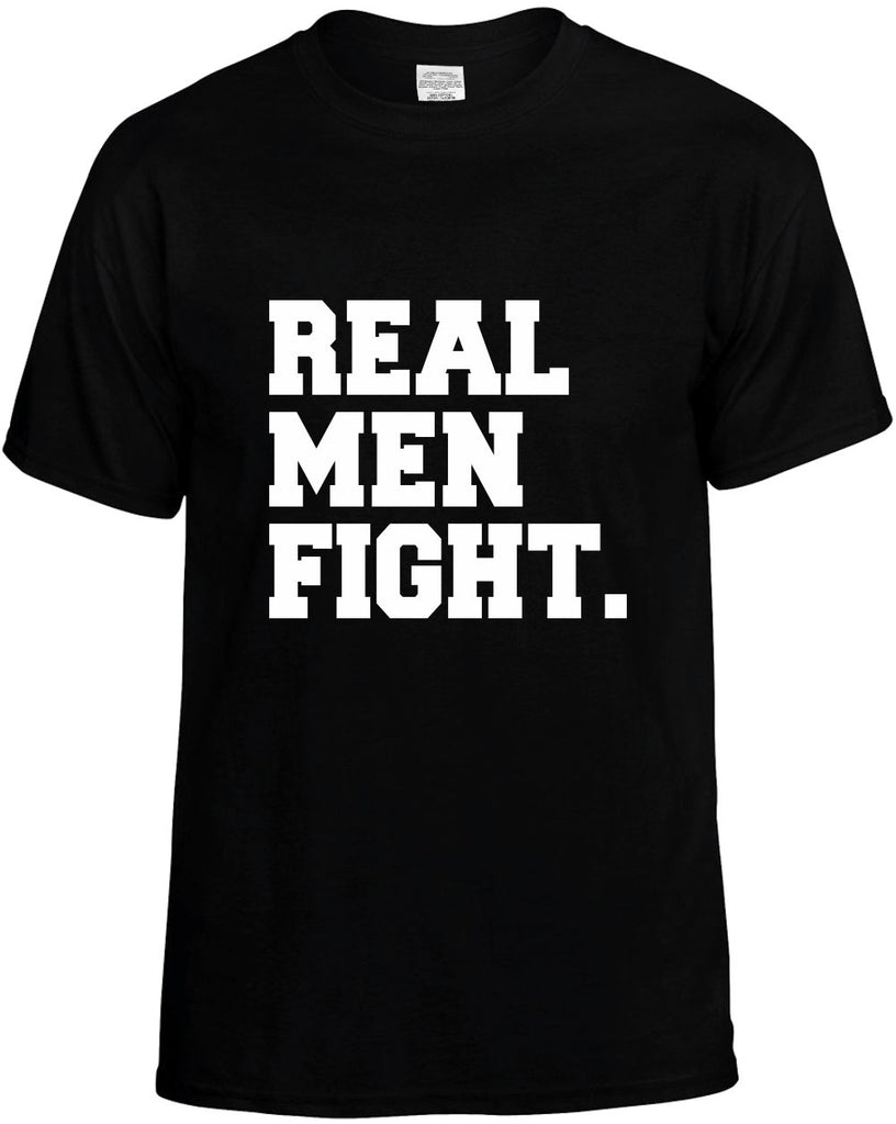 real men fight humorous cool mens funny t-shirt black