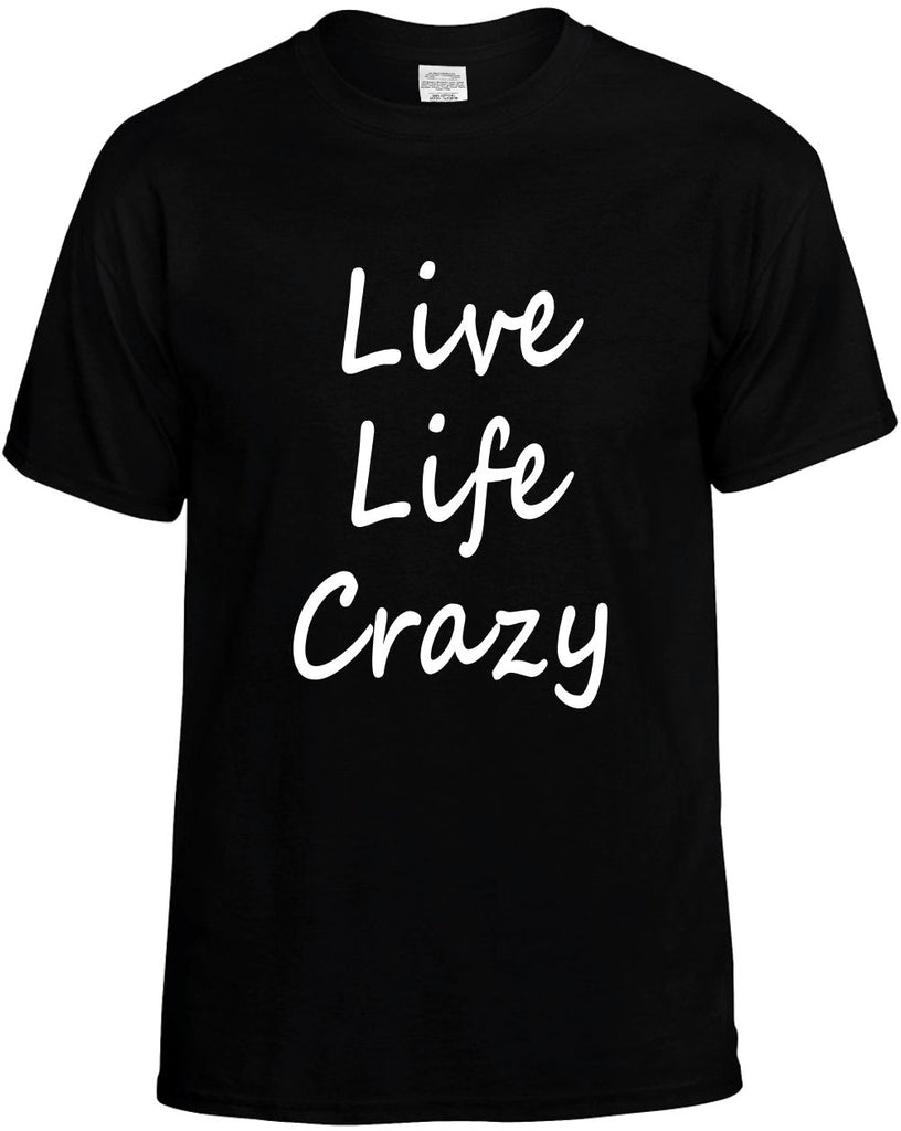 live life crazy life quotes zen mens funny t-shirt black