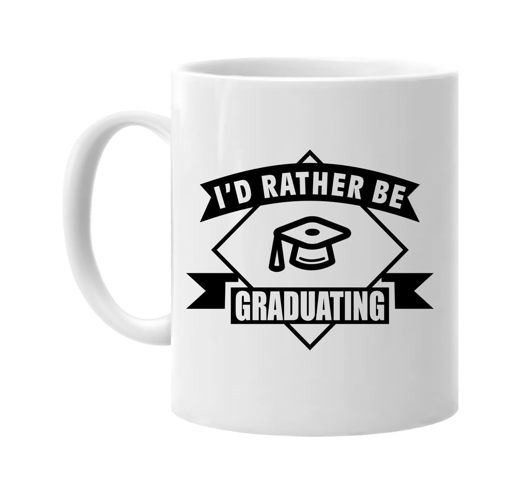 id rather be graduating banner signature outlet novelty coffee cup mug graphic gift ideas gifts for the family mom dad