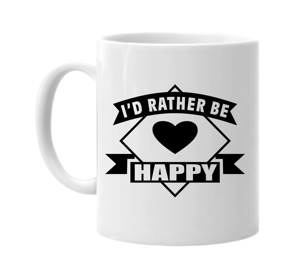 id rather be happy with banner signature outlet novelty coffee cup mug graphic gift ideas gifts for the family mom dad