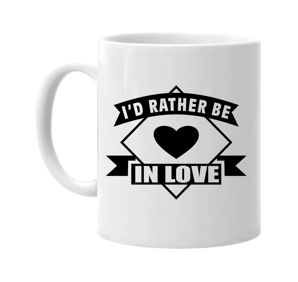 id rather be in love with banner signature outlet novelty coffee cup mug graphic gift ideas gifts for the family mom dad