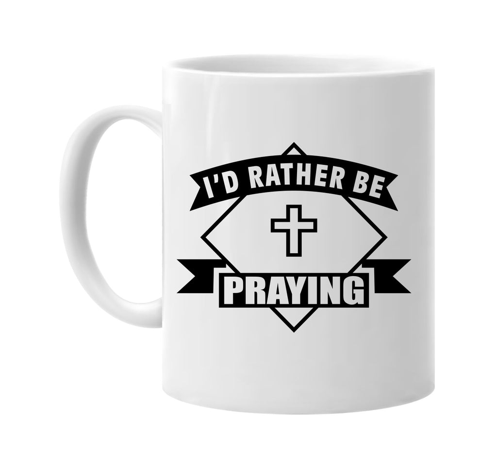 id rather be praying with banner signature outlet novelty coffee cup mug graphic gift ideas gifts for the family mom dad