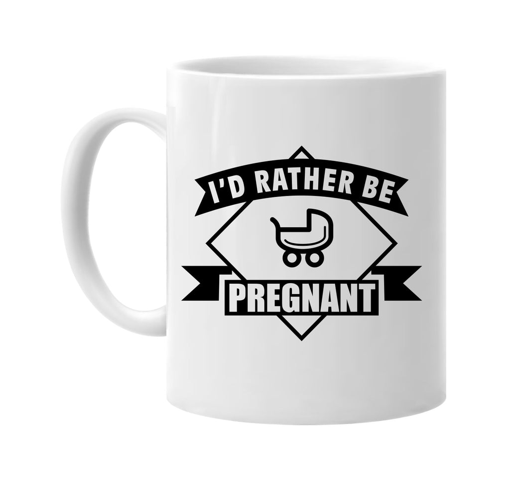 id rather be pregnant w banner signature outlet novelty coffee cup mug graphic gift ideas gifts for the family mom dad