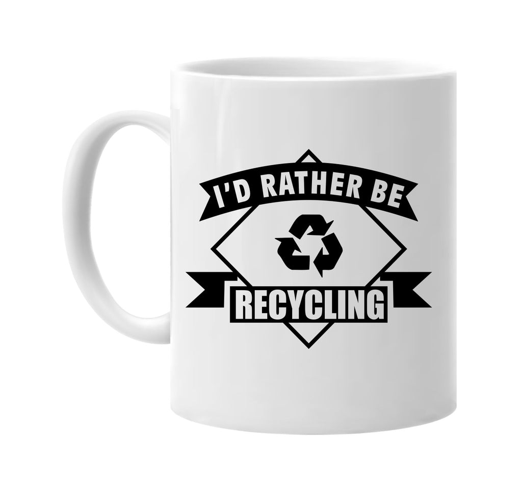 id rather be recycling banner signature outlet novelty coffee cup mug graphic gift ideas gifts for the family mom dad