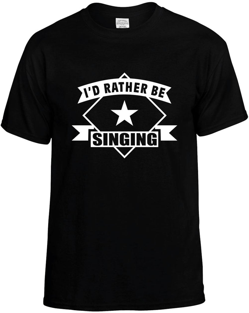 id rather be singing with banner mens funny t-shirt black