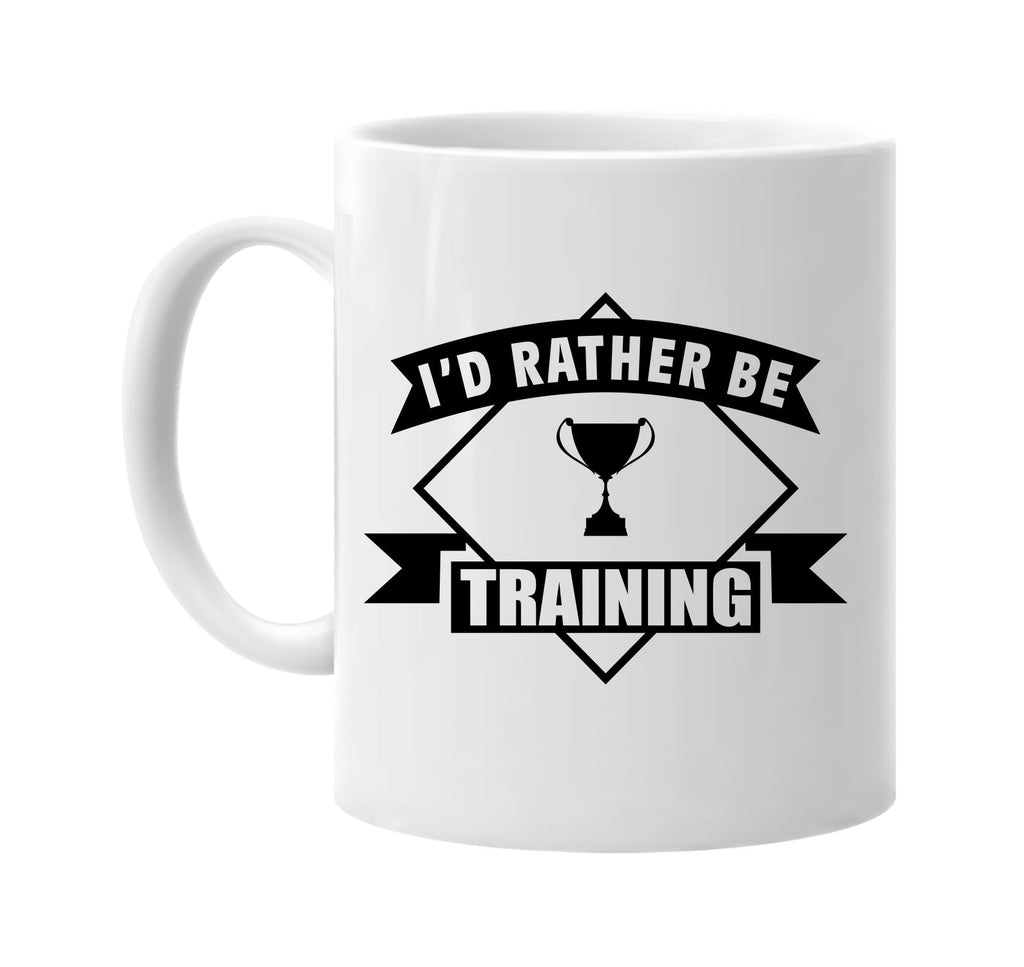 id rather be training with banner signature outlet novelty coffee cup mug graphic gift ideas gifts for the family mom dad