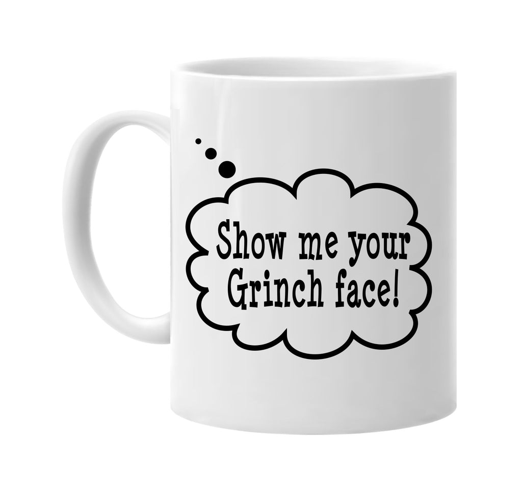 show me your grinch face call out signature outlet novelty coffee cup mug graphic gift ideas gifts for the family mom dad