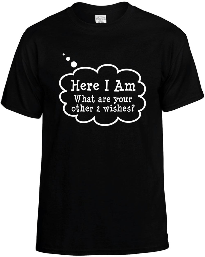 here i am what are your 2 wishes mens funny t-shirt black