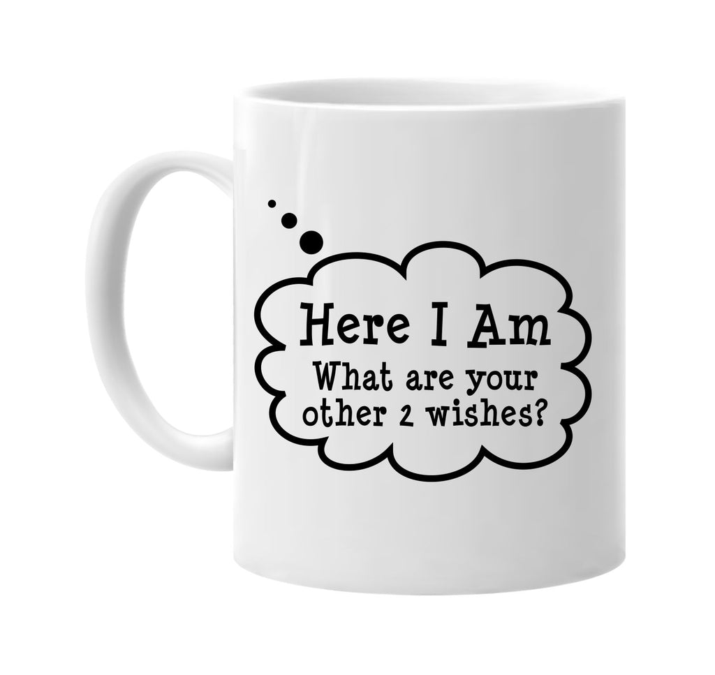 here i am what are your 2 wishes signature outlet novelty coffee cup mug graphic gift ideas gifts for the family mom dad