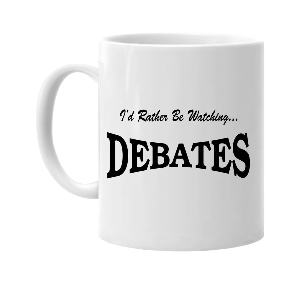 id rather be watching debates signature outlet novelty coffee cup mug graphic gift ideas gifts for the family mom dad