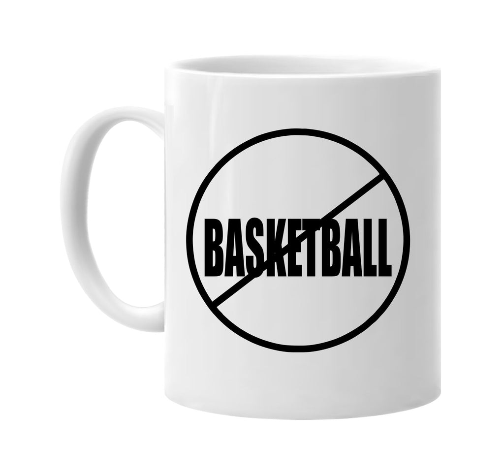 no basketball anti-basketball signature outlet novelty coffee cup mug graphic gift ideas gifts for the family mom dad