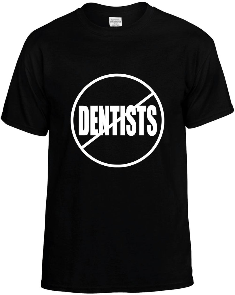 no dentists anti-dentists mens funny t-shirt black