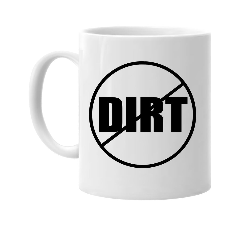 no dirt anti-dirt signature outlet novelty coffee cup mug graphic gift ideas gifts for the family mom dad